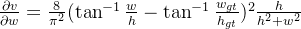 gif.latex?%5Cfrac%7B%5Cpartial%20v%7D%7B%5Cpartial%20w%7D%20%3D%20%5Cfrac%7B8%7D%7B%5Cpi%5E2%7D%20%28%5Ctan%5E%7B-1%7D%5Cfrac%7Bw%7D%7Bh%7D%20-%20%5Ctan%5E%7B-1%7D%5Cfrac%7Bw_%7Bgt%7D%7D%7Bh_%7Bgt%7D%7D%29%20%5E2%20%5Cfrac%7Bh%7D%7Bh%5E2+w%5E2%7D