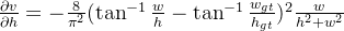gif.latex?%5Cfrac%7B%5Cpartial%20v%7D%7B%5Cpartial%20h%7D%20%3D-%20%5Cfrac%7B8%7D%7B%5Cpi%5E2%7D%20%28%5Ctan%5E%7B-1%7D%5Cfrac%7Bw%7D%7Bh%7D%20-%20%5Ctan%5E%7B-1%7D%5Cfrac%7Bw_%7Bgt%7D%7D%7Bh_%7Bgt%7D%7D%29%20%5E2%20%5Cfrac%7Bw%7D%7Bh%5E2+w%5E2%7D