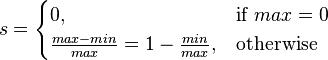 s = egin{cases}0, & mbox{if } max = 0 \frac{max - min}{max} = 1 - frac{min}{max}, & mbox{otherwise}end{cases}