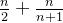 \frac{n}{2}+\frac{n}{n+1}
