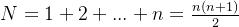 N = 1 + 2 + . . . + n = \frac{n(n+1)}{2}