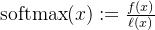 \quad \operatorname{softmax}(x):=\frac{f(x)}{\ell(x)}