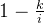 1 - \frac{k}{i}
