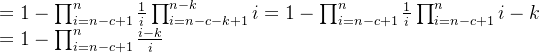 =1- \prod_{i = n -c +1 }^{n} \frac{1}{i} \prod_{i= n-c-k+1}^{n-k} i= 1- \prod_{i = n -c +1 }^{n} \frac{1}{i} \prod_{i= n-c+1}^{n} i-k \\= 1- \prod_{i = n -c +1 }^{n} {\frac{i-k}{i}}