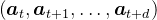 \left(\boldsymbol{a}_{t}, \boldsymbol{a}_{t+1}, \ldots, \boldsymbol{a}_{t+d}\right)