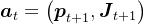 \boldsymbol{a}_{t}=\left(\boldsymbol{p}_{t+1}, \boldsymbol{J}_{t+1}\right)