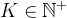 K \in \mathbb{N}^{+}
