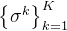 \left\{\sigma^{k}\right\}_{k=1}^{K}