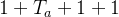 1+T_{a}+1+1