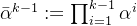 \bar{\alpha}^{k-1}:=\prod_{i=1}^{k-1} \alpha^{i}