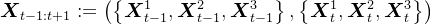 \boldsymbol{X}_{t-1: t+1}:=\left(\left\{\boldsymbol{X}_{t-1}^{1}, \boldsymbol{X}_{t-1}^{2}, \boldsymbol{X}_{t-1}^{3}\right\},\left\{\boldsymbol{X}_{t}^{1}, \boldsymbol{X}_{t}^{2}, \boldsymbol{X}_{t}^{3}\right\}\right)