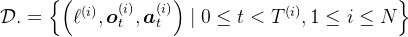 \mathcal{D} .=\left\{\left(\ell^{(i)}, \boldsymbol{o}_{t}^{(i)}, \boldsymbol{a}_{t}^{(i)}\right) \mid 0 \leq t<T^{(i)}, 1 \leq i \leq N\right\}