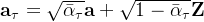 \mathbf{a}_{\tau}=\sqrt{\bar{\alpha}_{\tau}} \mathbf{a}+\sqrt{1-\bar{\alpha}_{\tau}} \mathbf{Z}