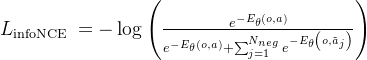 L_{\text {infoNCE }}=-\log \left(\frac{e^{-E_{\theta}(o, a)}}{e^{-E_{\theta}(o, a)}+\sum_{j=1}^{N_{n e g}} e^{-E_{\theta}\left(o, \tilde{a}_{j}\right)}}\right)