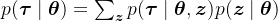 p(\boldsymbol{\tau} \mid \boldsymbol{\theta})=\sum_{\boldsymbol{z}} p(\boldsymbol{\tau} \mid \boldsymbol{\theta}, \boldsymbol{z}) p(\boldsymbol{z} \mid \boldsymbol{\theta})