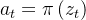 a_{t}=\pi\left(z_{t}\right)