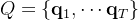 Q=\left\{\mathbf{q}_{1}, \cdots \mathbf{q}_{T}\right\}