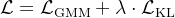 \mathcal{L}=\mathcal{L}_{\mathrm{GMM}}+\lambda \cdot \mathcal{L}_{\mathrm{KL}}