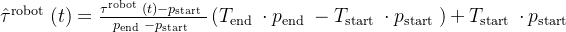 \hat{\tau}^{\text {robot }}(t)=\frac{\tau^{\text {robot }}(t)-p_{\text {start }}}{p_{\text {end }}-p_{\text {start }}}\left(T_{\text {end }} \cdot p_{\text {end }}-T_{\text {start }} \cdot p_{\text {start }}\right)+T_{\text {start }} \cdot p_{\text {start }}