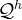 \mathcal{Q}^{h}