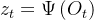 z_{t}=\Psi\left(O_{t}\right)