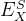E_{X}^{S}