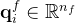 \mathbf{q}_{i}^{f} \in \mathbb{R}^{n_{f}}