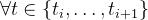 \forall t \in\left\{t_{i}, \ldots, t_{i+1}\right\}