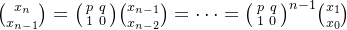\binom{x_{n}}{x_{n-1}}=\bigl(\begin{smallmatrix} p & q\\ 1& 0 \end{smallmatrix}\bigr)\binom{x_{n-1}}{x_{n-2}}=\cdots =\bigl(\begin{smallmatrix} p &q \\ 1& 0 \end{smallmatrix}\bigr)^{n-1}\binom{x_{1}}{x_{0}}