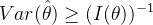 Var(\hat{\theta })\geq (I(\theta ))^{-1}