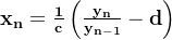 \mathbf{x_{n}=\frac{1}{c}\left ( \frac{y_{n}}{y_{n-1}} -d\right )}