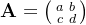 \mathbf{A=\bigl(\begin{smallmatrix} a &b \\ c& d \end{smallmatrix}\bigr)}