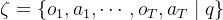 \zeta=\left\{o_{1}, a_{1}, \cdots, o_{T}, a_{T} \mid q\right\}