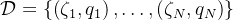 \mathcal{D}=\left\{\left(\zeta_{1}, q_{1}\right), \ldots,\left(\zeta_{N}, q_{N}\right)\right\}