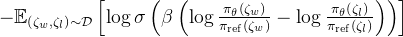 -\mathbb{E}_{\left(\zeta_{w}, \zeta_{l}\right) \sim \mathcal{D}}\left[\log \sigma\left(\beta\left(\log \frac{\pi_{\theta}\left(\zeta_{w}\right)}{\pi_{\mathrm{ref}}\left(\zeta_{w}\right)}-\log \frac{\pi_{\theta}\left(\zeta_{l}\right)}{\pi_{\mathrm{ref}}\left(\zeta_{l}\right)}\right)\right)\right]