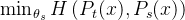 \min _{\theta_{s}} H\left(P_{t}(x), P_{s}(x)\right)