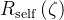 R_{\text {self }}(\zeta)