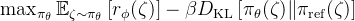 \max _{\pi_{\theta}} \mathbb{E}_{\zeta \sim \pi_{\theta}}\left[r_{\phi}(\zeta)\right]-\beta D_{\mathrm{KL}}\left[\pi_{\theta}(\zeta) \| \pi_{\mathrm{ref}}(\zeta)\right]