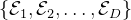 \left\{\mathcal{E}_{1}, \mathcal{E}_{2}, \ldots, \mathcal{E}_{D}\right\}