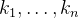 k_{1}, \ldots, k_{n}