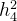 h_{4}^{2}