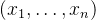 \left(x_{1}, \ldots, x_{n}\right)