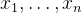 x_{1}, \ldots, x_{n}
