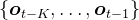 \left\{\boldsymbol{o}_{t-K}, \ldots, \boldsymbol{o}_{t-1}\right\}