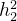 h_{2}^{2}
