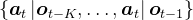 \left\{\boldsymbol{a}_{t}\left|\boldsymbol{o}_{t-K}, \ldots, \boldsymbol{a}_{t}\right| \boldsymbol{o}_{t-1}\right\}