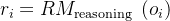 r_{i}=R M_{\text {reasoning }}\left(o_{i}\right)