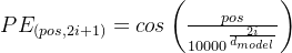 PE_{(pos,2i+1)} = cos\left ( \frac{pos}{10000^{\frac{2i}{d_{model}}}} \right )