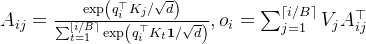 A_{i j}=\frac{\exp \left(q_{i}^{\top} K_{j} / \sqrt{d}\right)}{\sum_{t=1}^{[i / B\rceil} \exp \left(q_{i}^{\top} K_{t} \mathbf{1} / \sqrt{d}\right)}, o_{i}=\sum_{j=1}^{\lceil i / B\rceil} V_{j} A_{i j}^{\top}