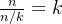 \frac{n}{n/k} = k